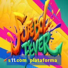 s11.com plataforma de jogos